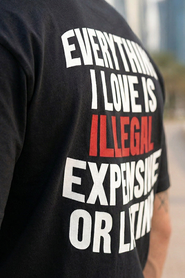Everything I Love Is Illegal Expensive or Latina -T-Shirt