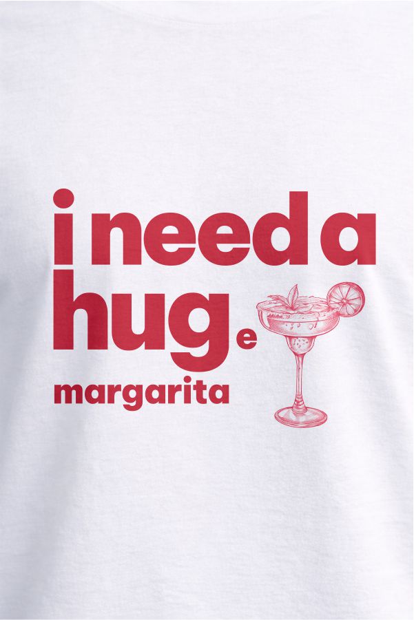 I Need a Hug Margarita - White T-Shirt