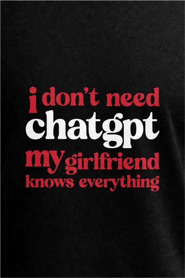 Girlfriend Knows Everything- Black T-Shirt